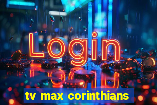 tv max corinthians